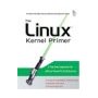 The Linux(R) Kernel Primer: A Top-Down Approach for x86 and PowerPC Architectures (Prentice Hall Open Source Software Development Series)